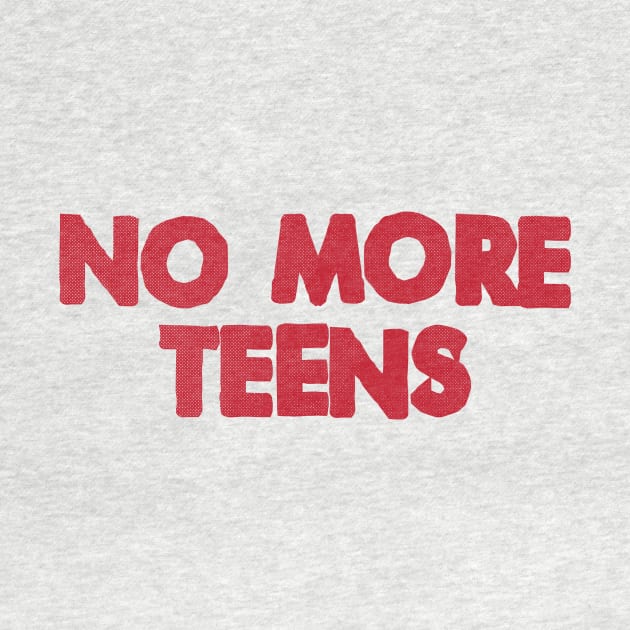 NO MORE TEENS by garrettross